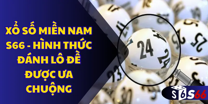 Xổ số miền Nam S66 - Hình thức đánh lô đề được ưa chuộng